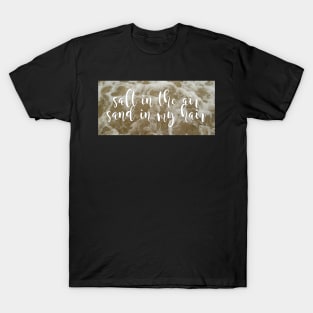 Salt in the air. Sand in my hair. T-Shirt